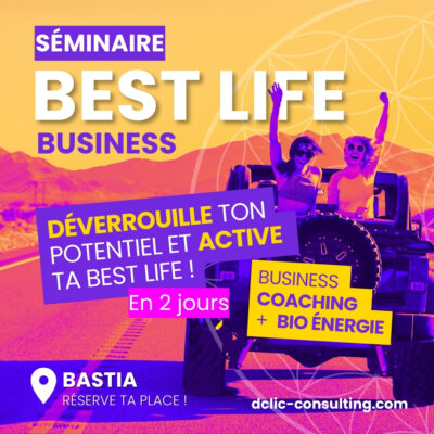 Séminaire Best Life Business - "Déverrouille ton potentiel et active ta "Best Life" en 2 jours !"